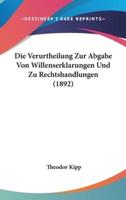 Die Verurtheilung Zur Abgabe Von Willenserklarungen Und Zu Rechtshandlungen (1892)