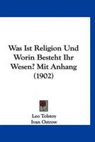 Was Ist Religion Und Worin Besteht Ihr Wesen? Mit Anhang (1902)