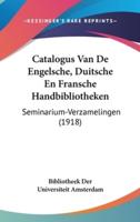 Catalogus Van De Engelsche, Duitsche En Fransche Handbibliotheken