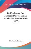 De L'Influence Des Maladies Du Foie Sur La Marche Des Traumatismes (1877)
