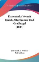 Danemarks Vorzeit Durch Alterthumer Und Grabhugel (1844)