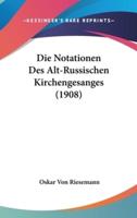 Die Notationen Des Alt-Russischen Kirchengesanges (1908)