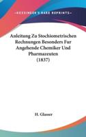 Anleitung Zu Stochiometrischen Rechnungen Besonders Fur Angehende Chemiker Und Pharmazeuten (1837)