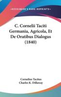 C. Cornelii Taciti Germania, Agricola, Et De Oratibus Dialogus (1840)