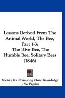 Lessons Derived from the Animal World, the Bee, Part 1-3