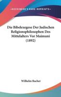 Die Bibelexegese Der Judischen Religionsphilosophen Des Mittelalters Vor Maimuni (1892)