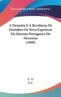 A Dynastia E a Revolucao De Setembro Ou Nova Exposicao Da Questao Portugueza Da Successao (1840)