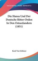 Die Hansa Und Der Deutsche Ritter-Orden in Den Ostseelandern (1851)