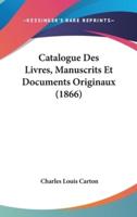 Catalogue Des Livres, Manuscrits Et Documents Originaux (1866)
