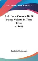 Anfitrione Commedia Di Plauto Voltata in Terza Rima (1864)