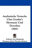 Aesthetische Versuche Uber Goethe's Hermann Und Dorothea (1861)
