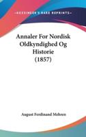 Annaler for Nordisk Oldkyndighed Og Historie (1857)