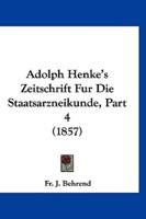 Adolph Henke's Zeitschrift Fur Die Staatsarzneikunde, Part 4 (1857)