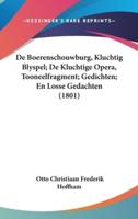 De Boerenschouwburg, Kluchtig Blyspel; De Kluchtige Opera, Tooneelfragment; Gedichten; En Losse Gedachten (1801)