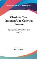Charlotta Von Lusignan Und Caterina Cornaro