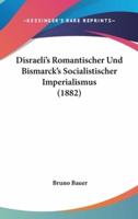 Disraeli's Romantischer Und Bismarck's Socialistischer Imperialismus (1882)