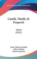 Catulli, Tibulli, Et Propertii