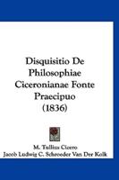 Disquisitio De Philosophiae Ciceronianae Fonte Praecipuo (1836)