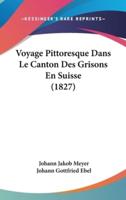 Voyage Pittoresque Dans Le Canton Des Grisons En Suisse (1827)