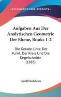 Aufgaben Aus Der Analytischen Geometrie Der Ebene, Books 1-2
