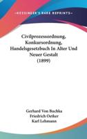 Civilprozessordnung, Konkursordnung, Handelsgesetzbuch in Alter Und Neuer Gestalt (1899)