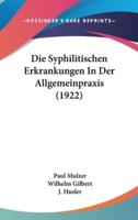 Die Syphilitischen Erkrankungen in Der Allgemeinpraxis (1922)