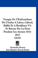 Voyages De L'Embouchure De L'Indus a Lahor, Caboul, Balkh Et a Boukhara V3