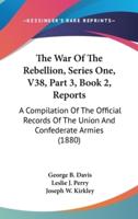 The War of the Rebellion, Series One, V38, Part 3, Book 2, Reports
