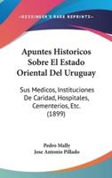 Apuntes Historicos Sobre El Estado Oriental Del Uruguay