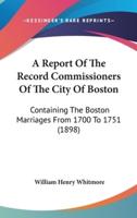 A Report Of The Record Commissioners Of The City Of Boston