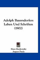 Adolph Bayersdorfers Leben Und Schriften (1902)