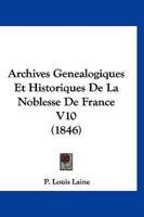 Archives Genealogiques Et Historiques De La Noblesse De France V10 (1846)