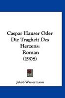 Caspar Hauser Oder Die Tragheit Des Herzens