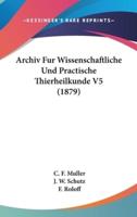 Archiv Fur Wissenschaftliche Und Practische Thierheilkunde V5 (1879)