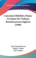 Canciones Rebeldes; Hojas; Un Ramo De Violetas; Reminiscencias Inglesas (1908)