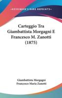 Carteggio Tra Giambattista Morgagni E Francesco M. Zanotti (1875)