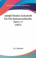 Adolph Henke's Zeitschrift Fur Die Staatsarzneikunde, Parts 1-3 (1857)