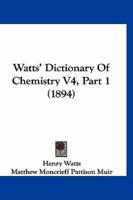 Watts' Dictionary of Chemistry V4, Part 1 (1894)