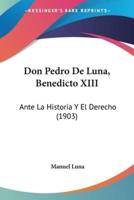 Don Pedro De Luna, Benedicto XIII