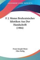 F. J. Mones Bruhrainisches Idiotikon Aus Der Handschrift (1904)