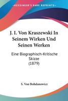 J. I. Von Kraszewski In Seinem Wirken Und Seinen Werken