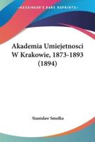 Akademia Umiejetnosci W Krakowie, 1873-1893 (1894)