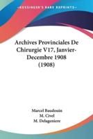 Archives Provinciales De Chirurgie V17, Janvier-Decembre 1908 (1908)