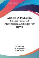 Archivio Di Psichiatria, Scienze Penali Ed Antropologia Criminale V19 (1898)