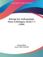 Beitrage Zur Anthropologie Elsass-Lothringens, Books 1-3 (1898)
