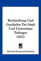 Beschreibung Und Geschichte Der Stadt Und Universitaet Tubingen (1822)