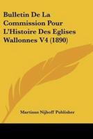 Bulletin De La Commission Pour L'Histoire Des Eglises Wallonnes V4 (1890)