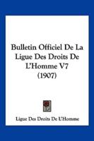 Bulletin Officiel De La Ligue Des Droits De L'Homme V7 (1907)