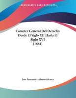 Caracter General Del Derecho Desde El Siglo XII Hasta El Siglo XVI (1864)