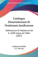 Catalogus Dissertationum Et Orationum Juridicarum